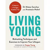 Living Young: Techniques and Exercises to Lower Your Biological Age