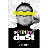 Spitting Dust: Some Gritty Poems for Dark Days