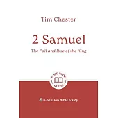 2 Samuel: The Fall and Rise of the King: 6-Session Bible Study