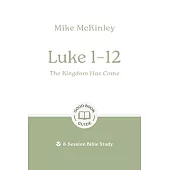 Luke 1-12: The Kingdom Has Come: 8-Session Bible Study