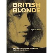 British Blonde: Women, Desire and the Image in Post-War Britain