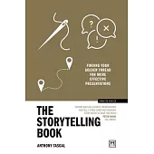 The Storytelling Book: Finding Your Golden Thread for More Effective Presentations (10th Anniversary Edition)