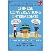 Chinese Conversations for Intermediate: Mandarin Learning with Conversational Dialogues (Free Audio) - Chinese Short Stories Bilingual Book