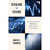 Stealing the Future: Sam Bankman-Fried and the Tech Utopians