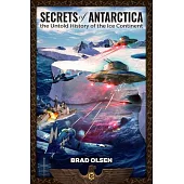 Secrets of Antarctica: The Untold History of the Ice Continent