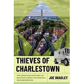 Thieves of Charlestown: The Shocking History of Boston’s Most Notorious Neighborhood