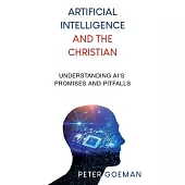Artificial Intelligence and the Christian: Understanding AI’s Promises and Pitfalls