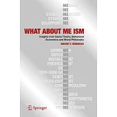 What about Me Ism: Insights from Game Theory, Behavioral Economics and Moral Philosophy