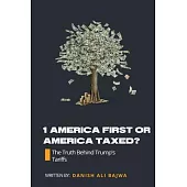 1 America First or America Taxed: The Truth Behind Trump’s Tarrifs