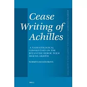 Cease Writing of Achilles: A Narratological Commentary on the Byzantine Heroic Poem Digenis Akritis