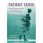 Patient Sense: Rhetorical Body Work in the Age of Technology