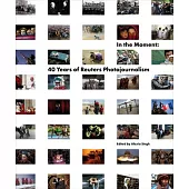 In the Moment: 40 Years of Reuters Photojournalism