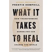 What It Takes to Heal: How Transforming Ourselves Can Change the World