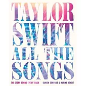 Taylor Swift All the Songs: The Story Behind Every Track