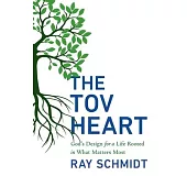 The Tov Heart: God’s Design for a Life Rooted in What Matters Most