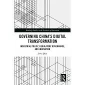 Governing China’s Digital Transformation: Industrial Policy, Regulatory Governance, and Innovation