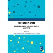 The Dark Social: Online Practices of Resistance, Motility and Power