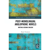 Post-Monolingual Anglophone Novels: Writing Beyond English