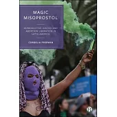 Magic Misoprostol: Reproductive Justice and Abortion Liberation in Latin America