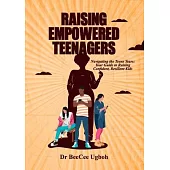 Raising Empowered Teenagers: Navigating the Teens Years: Your Guide to Raising Confident, Resilient Kids