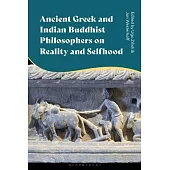Ancient Greek and Indian Buddhist Philosophers on Reality and Selfhood