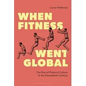 When Fitness Went Global: The Rise of Physical Culture in the Nineteenth Century