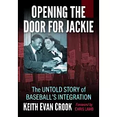 Opening the Door for Jackie: The Untold Story of Baseball’s Integration
