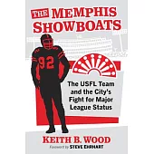 The Memphis Showboats: The Usfl Team and the City’s Fight for Major League Status