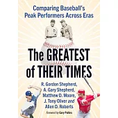 The Greatest of Their Times: Comparing Baseball’s Peak Performers Across Eras