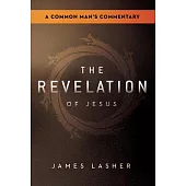 The Revelation of Jesus: A Common Man’s Commentary