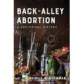 Back-Alley Abortion: A Rhetorical History