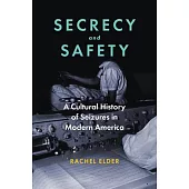 Secrecy and Safety: A Cultural History of Seizures in Mid-Twentieth-Century America