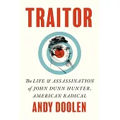 Traitor: The Life and Assassination of John Dunn Hunter, American Radical