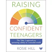 Raising Confident Teenagers: The Take 3 Approach to Parenting Calmly in a Stressful World