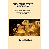 The Second Crypto Revolution: Build Generational Wealth with Richard Heart’s Crypto Ecosystem