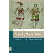 Performing Girls and Women: Medieval to Early Modern and Beyond