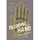Decoding the Hand: A History of Science, Medicine, and Magic