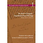 The Birth of Tragedy / Unpublished Basel Writings (Winter 1869/70-Fall 1873): Volume 1