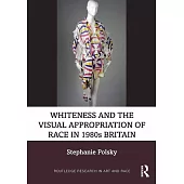 Whiteness and the Visual Appropriation of Race in 1980s Britain