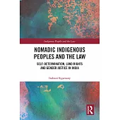 Nomadic Indigenous Peoples and the Law: Self Determination, Land Rights and Justice in India