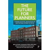 The Future for Planners: Commercialisation, Professionalism and the Public Interest in the UK