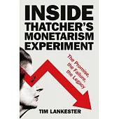Inside Thatcher’s Monetarism Experiment: The Promise, the Failure, the Legacy