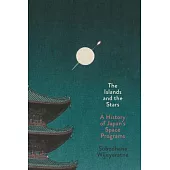 The Islands and the Stars: A History of Japan’s Space Programs