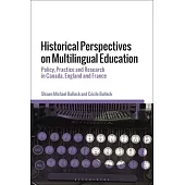 Historical Perspectives on Multilingual Education: Policy, Practice and Research in Canada, England and France