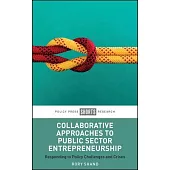 Collaborative Approaches to Public Sector Entrepreneurship: Responding to Policy Challenges and Crises