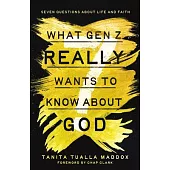 What Gen Z Really Wants to Know about God: Seven Questions about Life and Faith