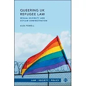 Queering UK Refugee Law: Sexual Diversity and Asylum Administration