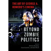 Beyond Zombie Politics: The Art of George A. Romero’s Cinema