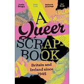 A Queer Scrapbook: Britain and Ireland Since 1945