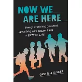 Now We Are Here: Family Migration, Children’s Education, and Dreams for a Better Life